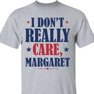 I Don't Really Care Margaret Shirt, Vintage I Don't Really Care Margaret Shirt, Funny Minimalist JD Vance Shirt, Republican Sweatshirt 682014 - GOP