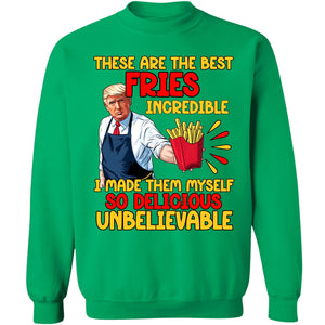 These Are The Best Fries Incredible, Make Fries Great Again, Trump 2024 Sweatshirt C1620 - GOP