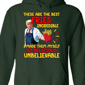 These Are The Best Fries Incredible, Make Fries Great Again, Trump 2024 Sweatshirt C1620 - GOP