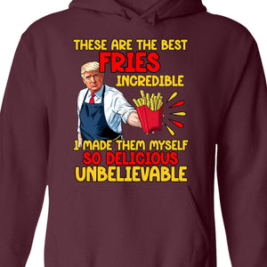 These Are The Best Fries Incredible, Make Fries Great Again, Trump 2024 Sweatshirt C1620 - GOP