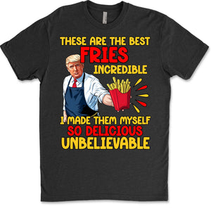 These Are The Best Fries Incredible, Make Fries Great Again, Trump 2024 Sweatshirt C1620 - GOP