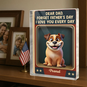 Forget Father's Day We Love You Every Day - Personalized Rectangle Acrylic Plaque - Father's Day Gift For Dog Dad, Dog Lovers