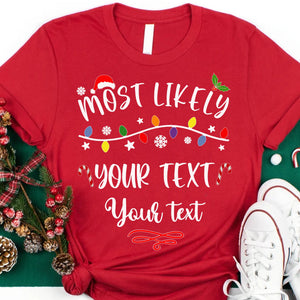 Most Likely And Custom Christmas Shirt, Personalized Custom Funny Family Sweatshirt C797